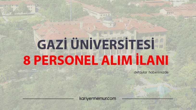 Gazi Üniversitesi 8 Personel Alım İlanı