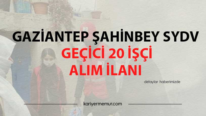 Gaziantep Şahinbey SYDV Geçici 20 İşçi Alım İlanı