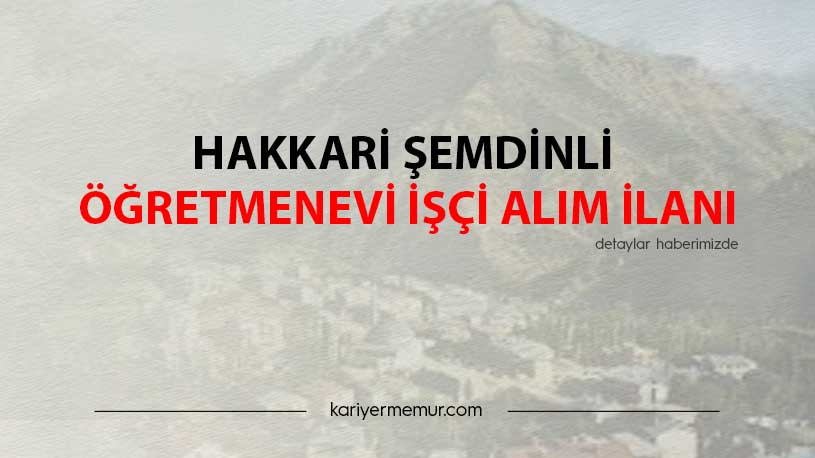 Hakkari Şemdinli Öğretmenevi İşçi Alım İlanı
