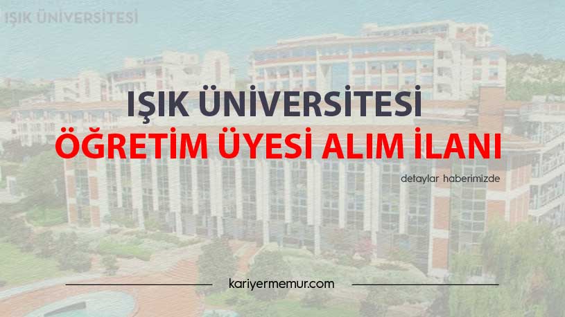 Işık Üniversitesi Öğretim Üyesi Alım İlanı