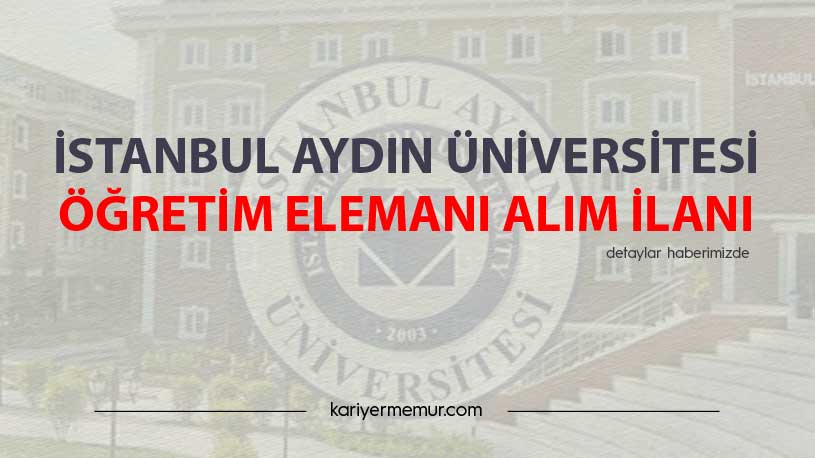 İstanbul Aydın Üniversitesi Öğretim Elemanı Alım İlanı