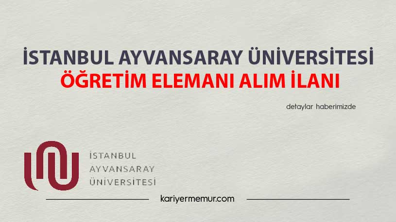İstanbul Ayvansaray Üniversitesi Öğretim Elemanı Alım İlanı