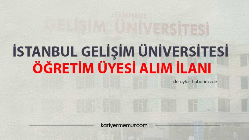 İstanbul Gelişim Üniversitesi Öğretim Üyesi Alım İlanı