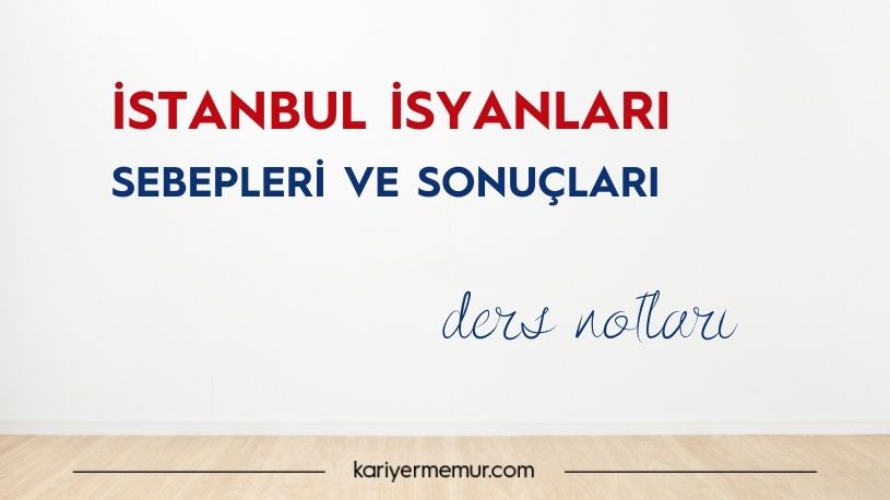 İstanbul İsyanları Sebepleri ve Sonuçları