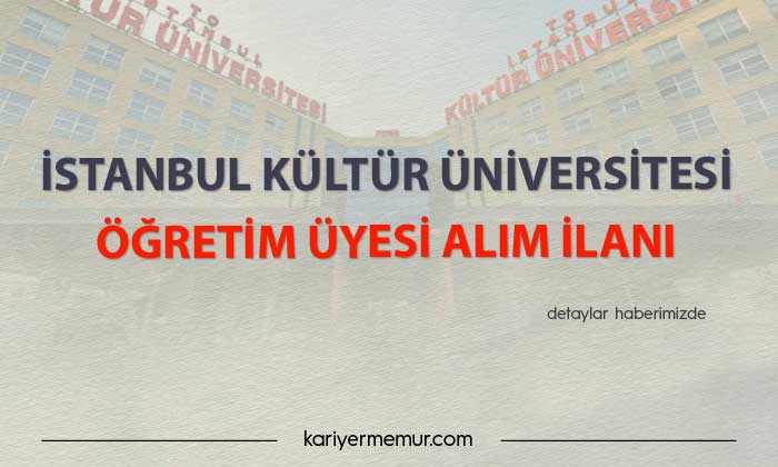 İstanbul Kültür Üniversitesi Öğretim Üyesi Alım İlanı