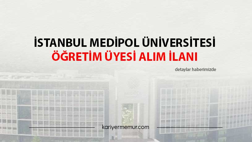 İstanbul Medipol Üniversitesi Öğretim Üyesi Alım İlanı