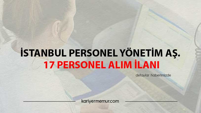 İstanbul Personel Yönetim Aş. 17 Personel Alım İlanı