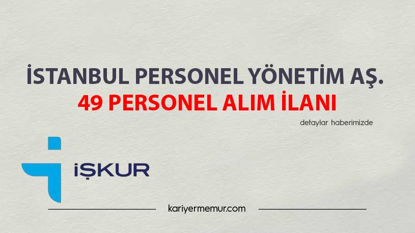 İstanbul Personel Yönetim Aş. 49 Personel Alım İlanı