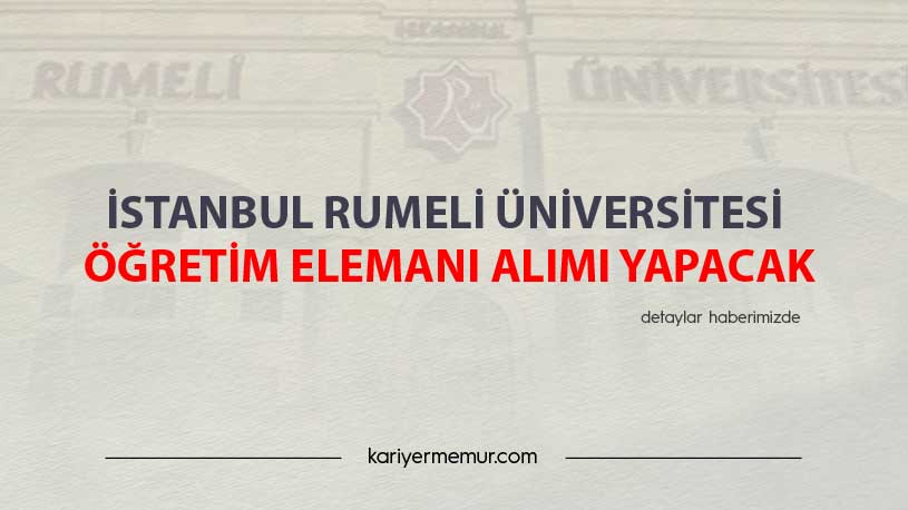 İstanbul Rumeli Üniversitesi Öğretim Elemanı Alımı Yapacak
