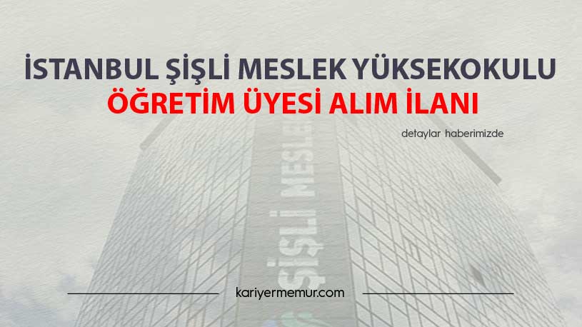 İstanbul Şişli Meslek Yüksekokulu Öğretim Üyesi Alım İlanı