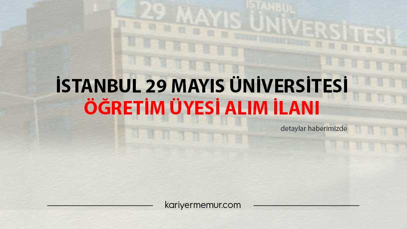 İstanbul 29 Mayıs Üniversitesi Öğretim Üyesi Alım İlanı