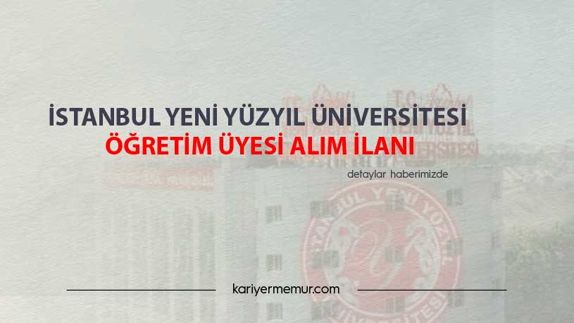 İstanbul Yeni Yüzyıl Üniversitesi Öğretim Üyesi Alım İlanı