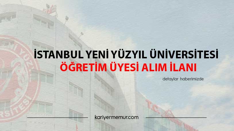 İstanbul Yeni Yüzyıl Üniversitesi Öğretim Üyesi Alım İlanı