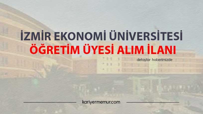 İzmir Ekonomi Üniversitesi Öğretim Üyesi Alım İlanı
