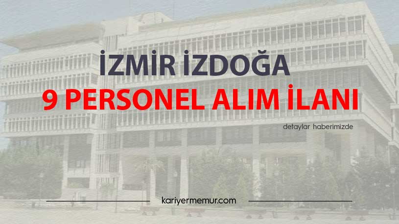 İzmir İzdoğa 9 Personel Alım İlanı