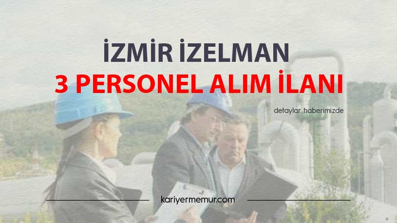 İzmir İzelman 3 Personel Alım İlanı