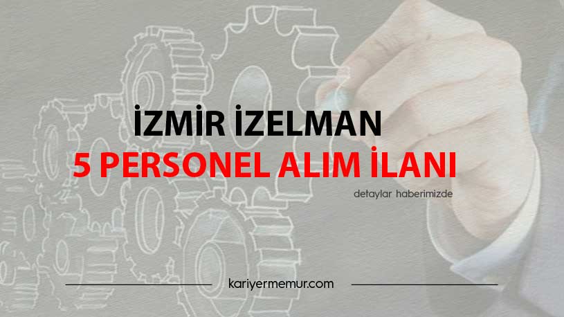 İzmir İzelman 5 Personel Alım İlanı