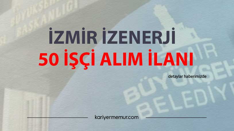 İzmir İzenerji 50 İşçi Alım İlanı