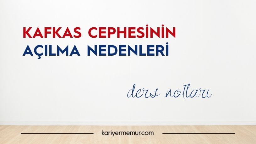 Kafkasya Cephesinin Açılma Nedenleri