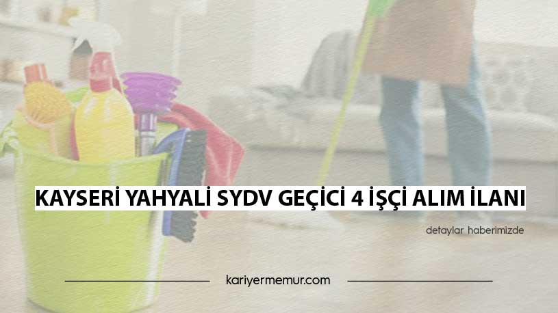 Kayseri Yahyali SYDV Geçici 4 İşçi Alım İlanı