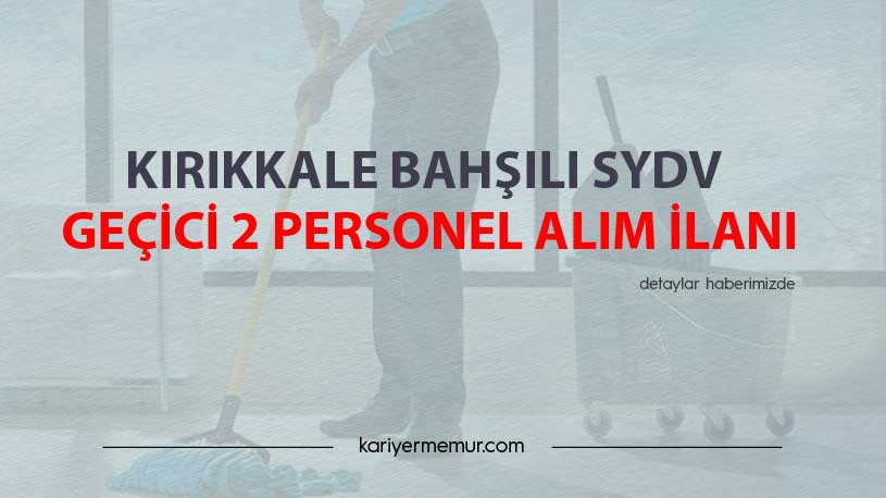 Kırıkkale Bahşılı SYDV Geçici 2 Personel Alım İlanı