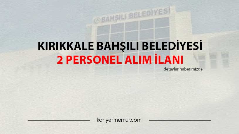Kırıkkale Bahşılı Belediyesi 2 Personel Alım İlanı