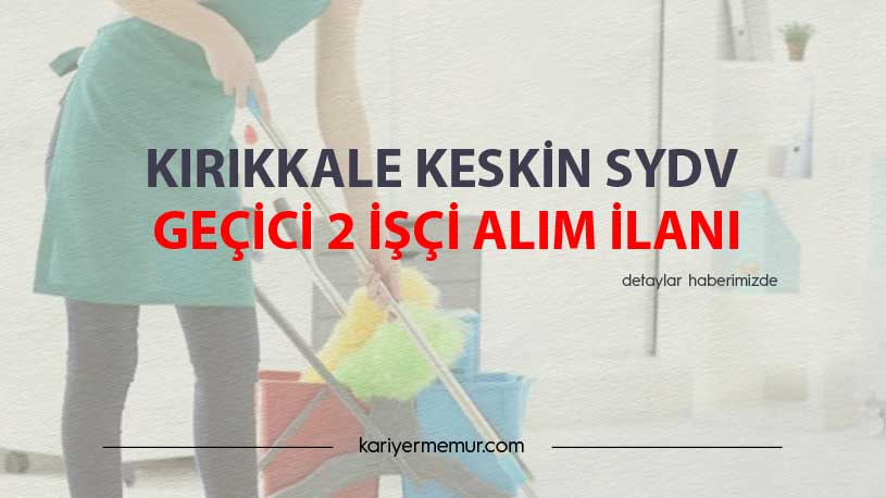 Kırıkkale Keskin SYDV Geçici 2 İşçi Alım İlanı