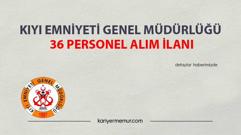 Kıyı Emniyeti Genel Müdürlüğü 36 Personel Alım İlanı