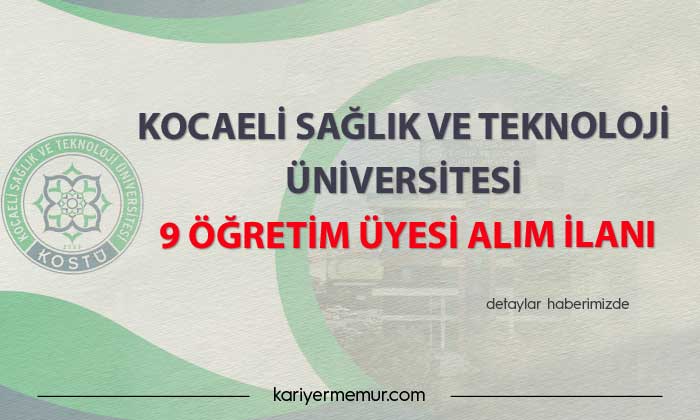 Kocaeli Sağlık ve Teknoloji Üniversitesi 9 Öğretim Üyesi Alım İlanı