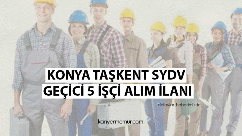 Konya Taşkent SYDV Geçici 5 İşçi Alım İlanı
