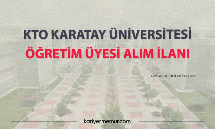 KTO Karatay Üniversitesi Öğretim Üyesi Alım İlanı