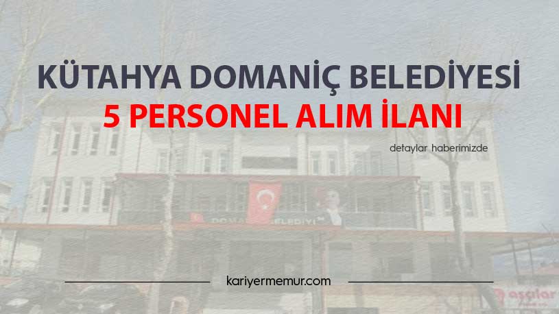 Kütahya Domaniç Belediyesi 5 Personel Alım İlanı