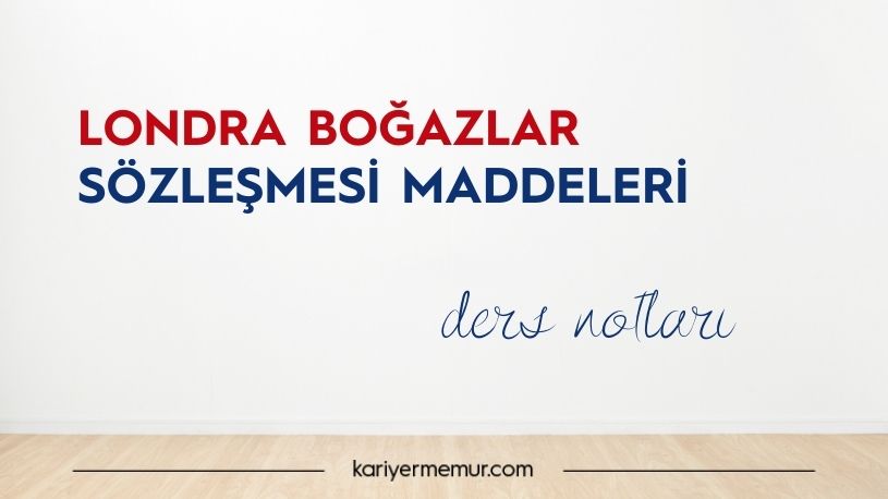 Londra Boğazlar Sözleşmesi Maddeleri