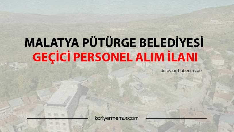 Malatya Pütürge Belediyesi Geçici Personel Alım İlanı