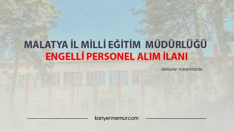 Malatya İl Milli Eğitim Müdürlüğü Engelli Personel Alım İlanı
