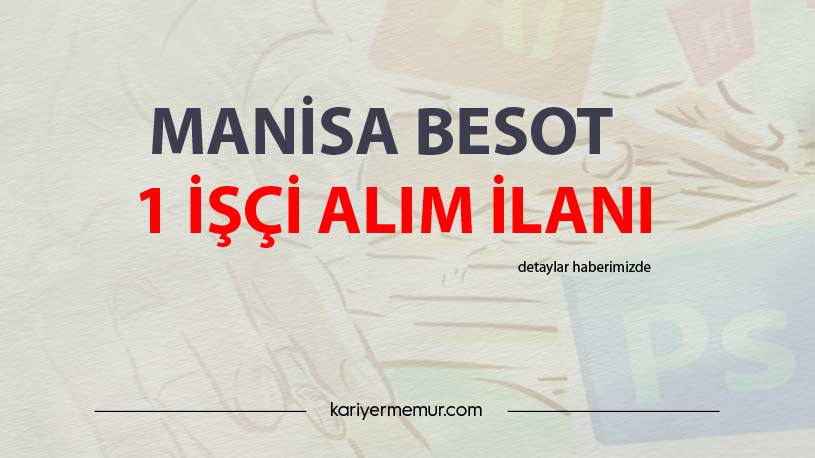 Manisa Besot 1 İşçi Alım İlanı
