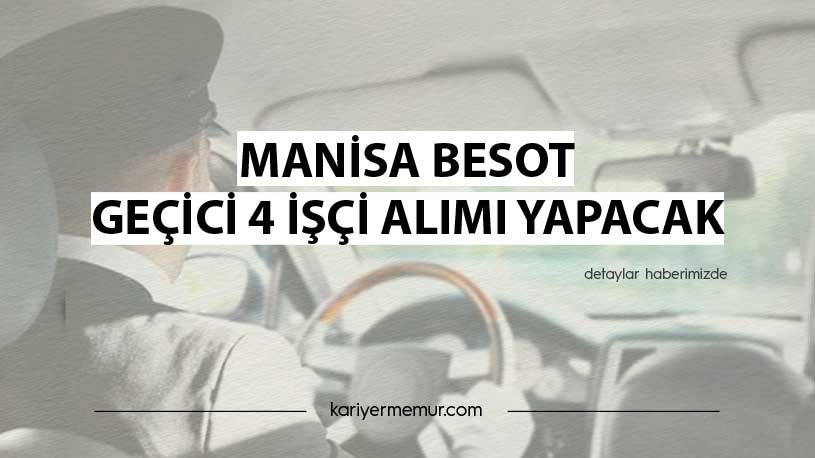Manisa Besot Geçici 4 İşçi Alımı Yapacak