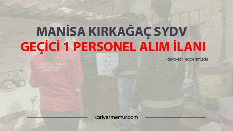 Manisa Kırkağaç SYDV Geçici 1 Personel Alım İlanı