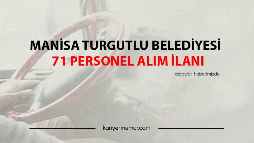 Manisa Turgutlu Belediyesi 71 Personel Alım İlanı
