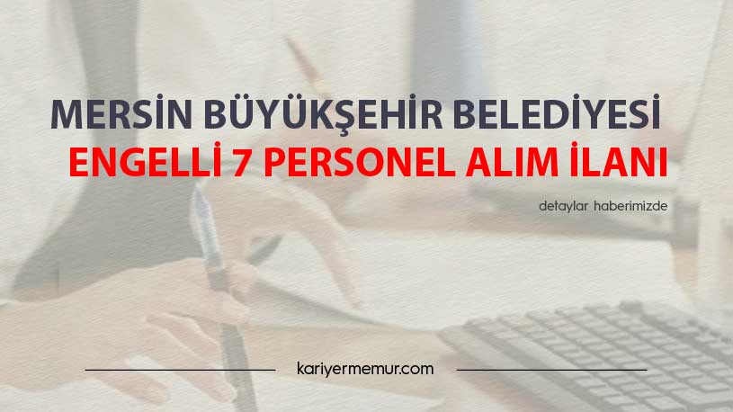 Mersin Büyükşehir Belediyesi Engelli 7 Personel Alım İlanı
