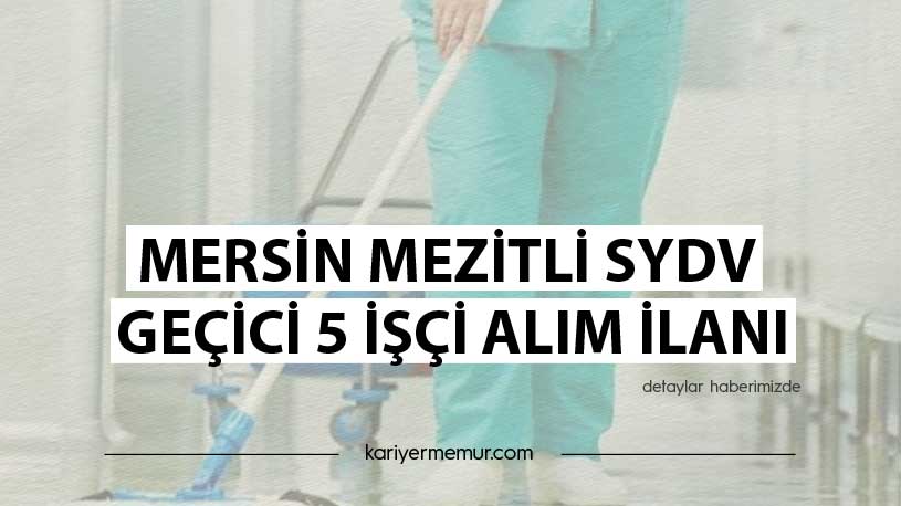 Mersin Mezitli SYDV Geçici 5 İşçi Alım İlanı