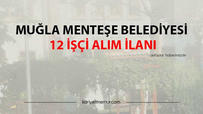 Muğla Menteşe Belediyesi 12 İşçi Alım İlanı