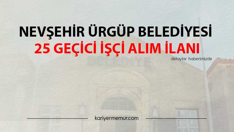 Nevşehir Ürgüp Belediyesi 25 Geçici İşçi Alım İlanı