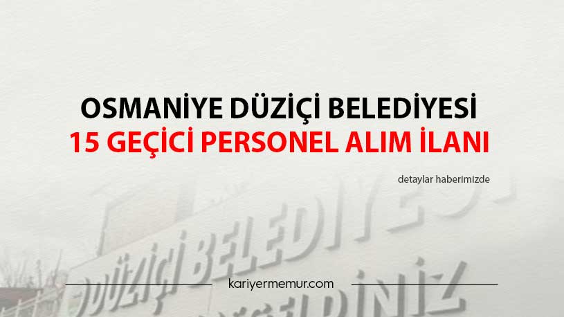 Osmaniye Düziçi Belediyesi 15 Geçici Personel Alım İlanı
