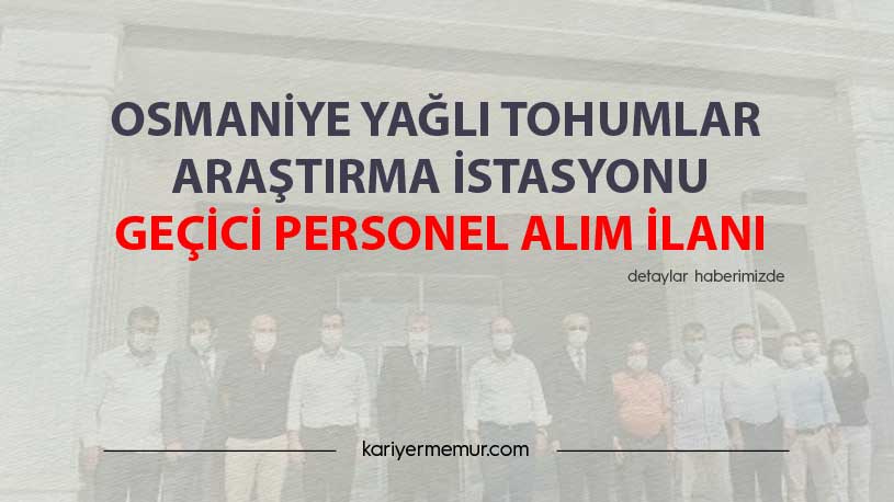 Osmaniye Yağlı Tohumlar Araş. İst. Geçici Personel Alım İlanı