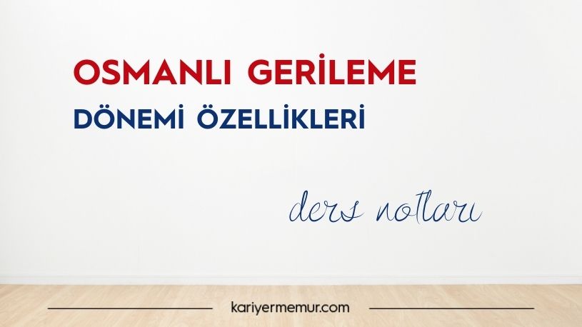 Osmanlı Devleti Gerileme Dönemi Özellikleri