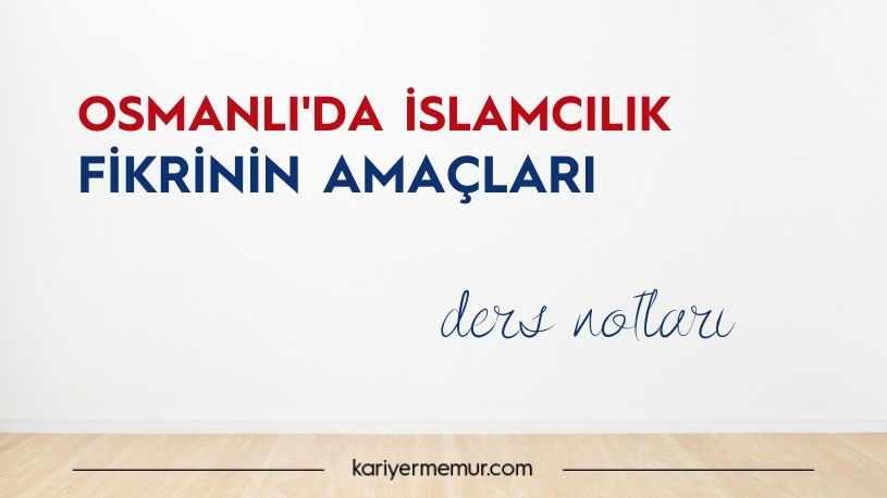 Osmanlı’da İslamcılık Fikrinin Amaçları