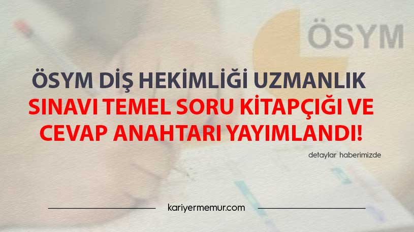 ÖSYM, Diş Hekimliği Uzmanlık Sınavı Temel Soru Kitapçığı ve Cevap Anahtarı Yayımlandı!