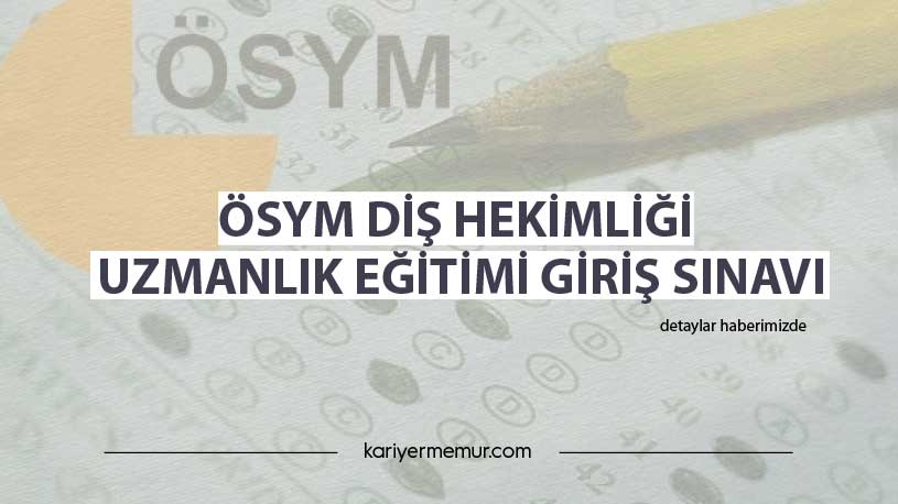 ÖSYM Diş Hekimliği Uzmanlık Eğitimi Giriş Sınavı