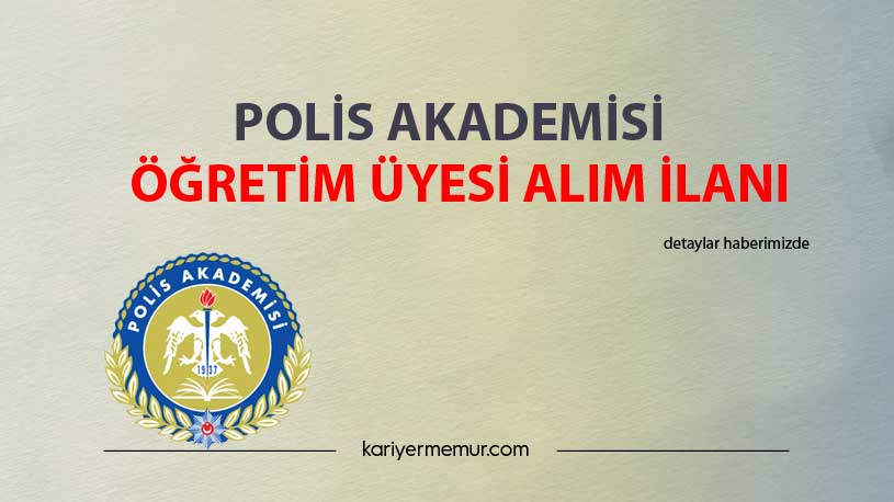 Polis Akademisi Öğretim Üyesi Alım İlanı